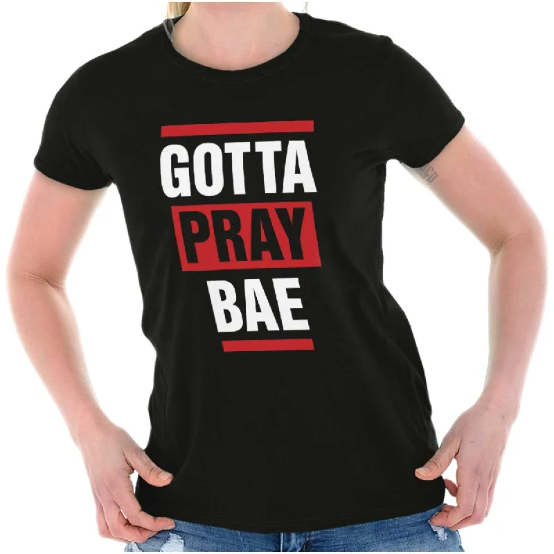 Gotta Pray Bae Ladies T Shirt