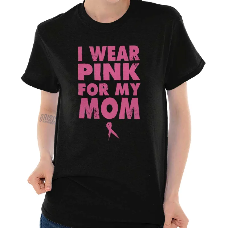 I Wear Pink For My Mom T Shirt